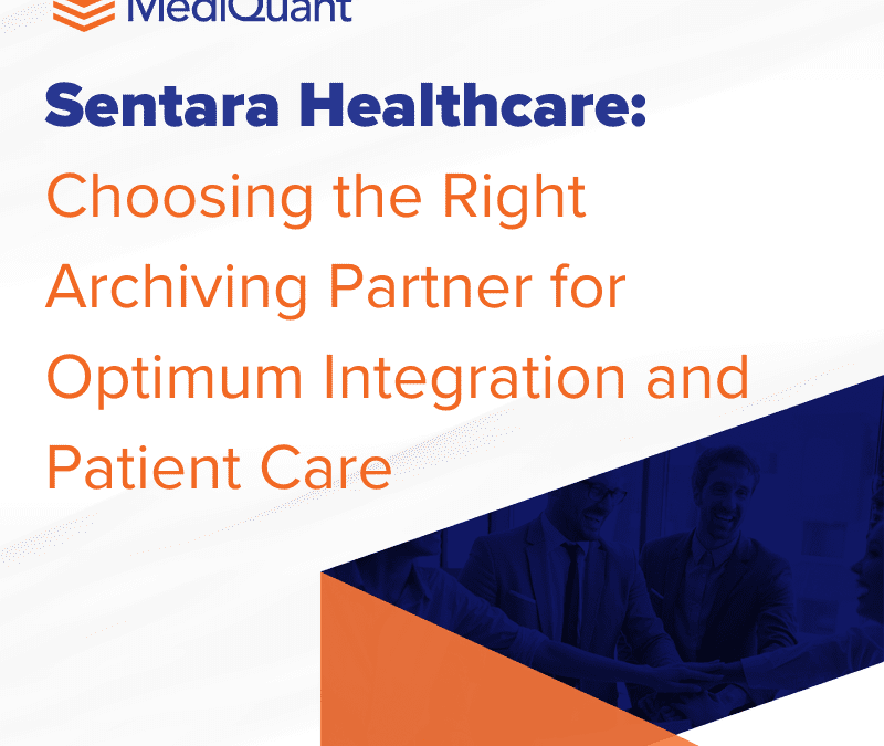 Sentara Healthcare: Choosing the Right Archiving Partner for Optimum Integration and Patient Care