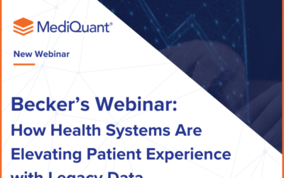 Becker’s Webinar | How Health Systems Are Elevating Patient Experience with Legacy Data