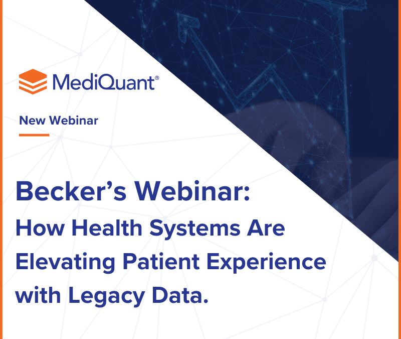 Becker’s Webinar | How Health Systems Are Elevating Patient Experience with Legacy Data
